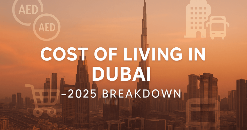 Cost Of Living in Dubai in 2025: Cost Of Living Breakdown